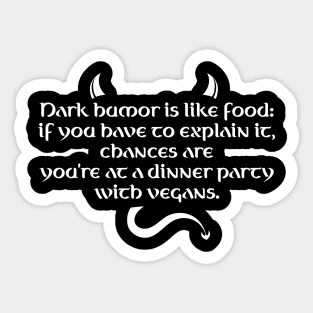 Dark Humor Is Like Food - Dinner With Vegans Sticker